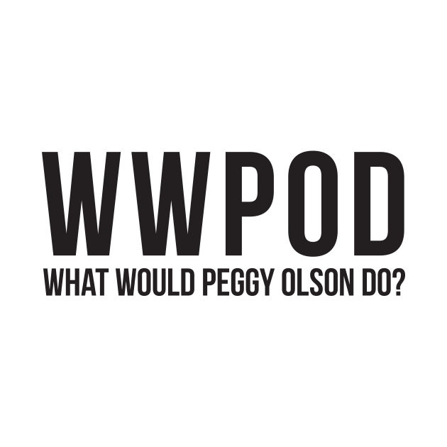 Discover What Would Peggy Olson Do (WWPOD) - Mad Men - Black Type - Mad Men - T-Shirt