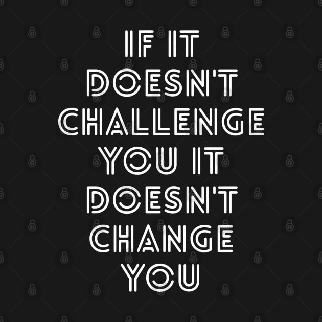 If It Doesn't Challenge You It Doesn't Change You - Motivational Words by Textee Store