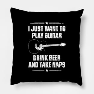 I Just Want To Play Guitar Drink Beer And Take Naps Funny Quote Distressed Pillow