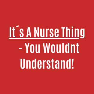 Funny Quote It´s A Nurse Thing - You Wouldnt Understand T-Shirt