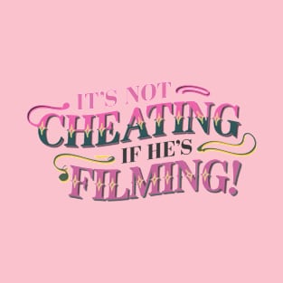 It's not Cheating If He's Filming! T-Shirt