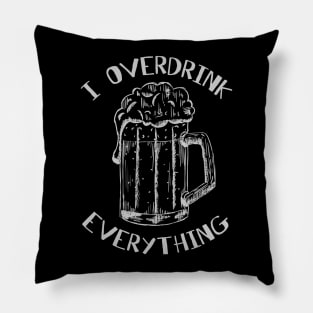 I overdrink everything Pillow