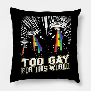 Too Gay For This World Pillow