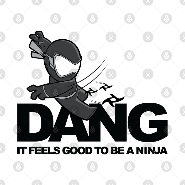 Dang it feels good to be a Ninja x I'M A NINJA (on White) by imaninja