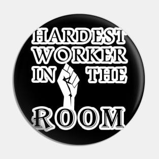 hardest worker in the room Pin