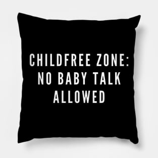 Childfree Zone: No Baby Talk Allowed Pillow