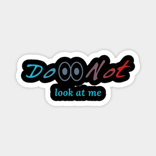 do not look at me Magnet