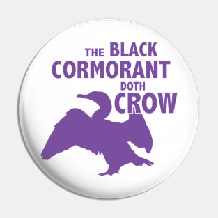 The Black Cormorant Doth Crow - Purple Pin