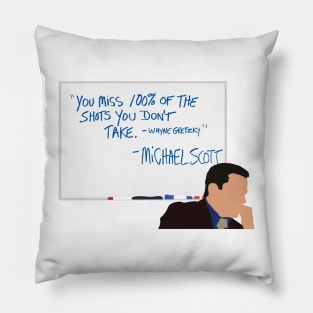 You miss 100% of the shots you don't take Pillow