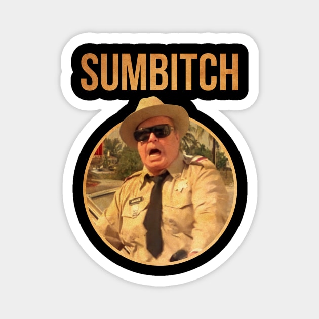 POLICE SUMBITCH JUSTICE SMOKEY bandit Magnet by garudabot77