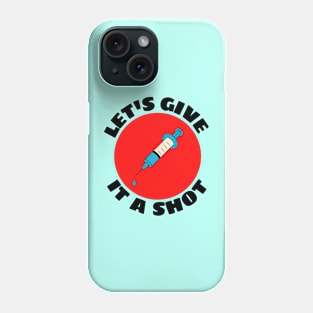 Let's Give It A Shot | Vaccine Pun Phone Case