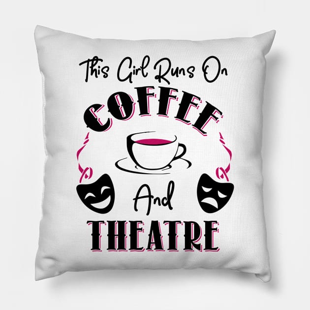 This Girl Runs On Coffee and Theatre Pillow by KsuAnn