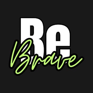 be brave typography design T-Shirt