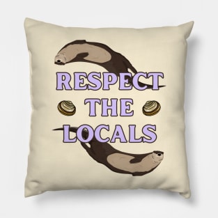 Respect the Locals Otter Pillow