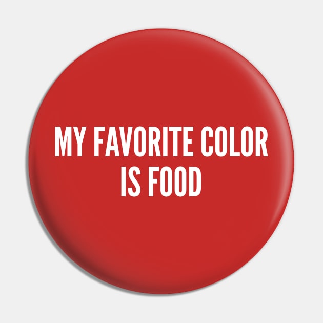 My Favorite Color Is Food - Funny Joke Statement Slogan Humor Pin by sillyslogans