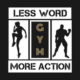 GYM is about Less Words and More Action T-Shirt