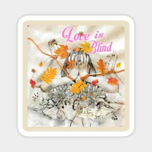 love is blind Magnet