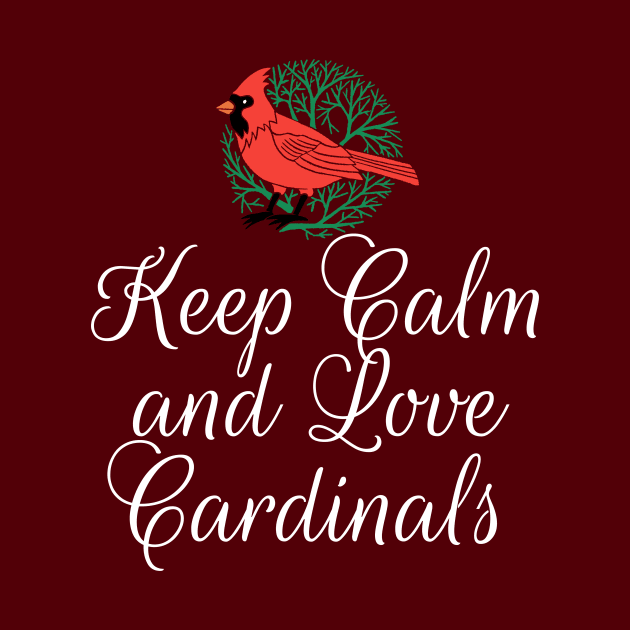 Keep Calm and Love Cardinals by epiclovedesigns