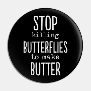 Stop killing Butterflies to make butter funny gift Pin