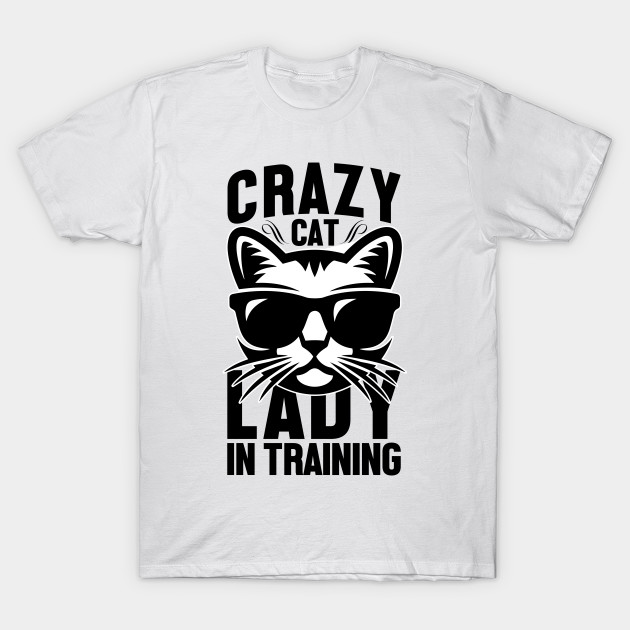 Crazy Cat Lady In Training Crazy Cat Lady T Shirt Teepublic