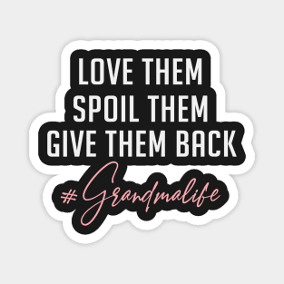 Love them spoil them give them back  - Grandmalife Magnet