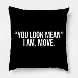 You Look Mean I Am Move Shirt Funny Mom Shirt Funny Shirts For Women Sarcastic Pillow