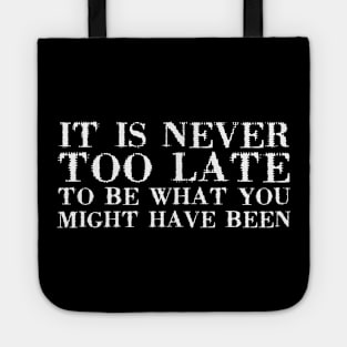 It Is Never Too Late To Be What You Might Have Been white Tote