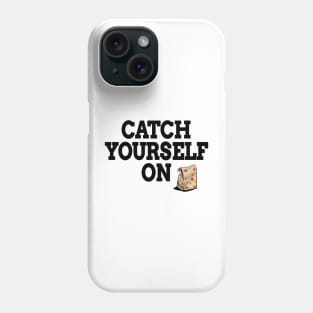 Catch Yourself On Black Text Phone Case