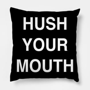 Hush Your Mouth Pillow