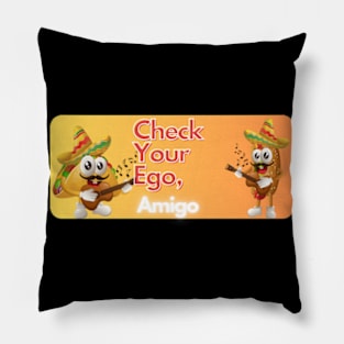 check your ego amigo pt2 Pillow