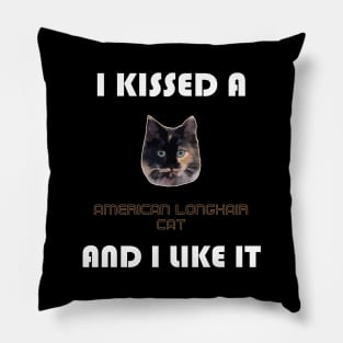 I Kissed a American Longhair Cat and I Like It Pillow