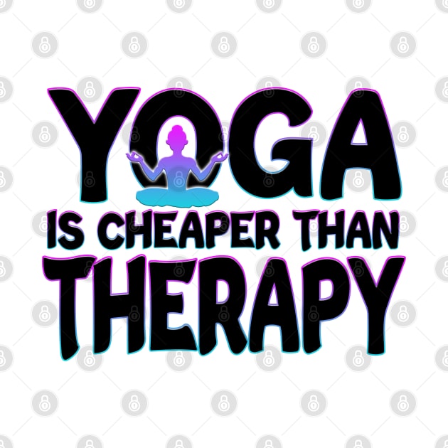 Yoga Is Cheaper Than Therapy Black by Shawnsonart