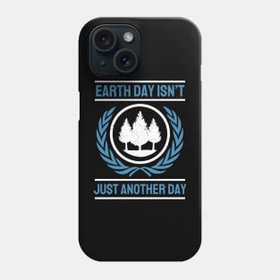 Earth Day Isn't Just Another Day Phone Case