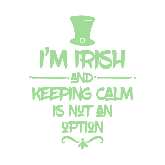 I'm Irish & Keeping Calm Is NOT An Option! by ReFashionParty