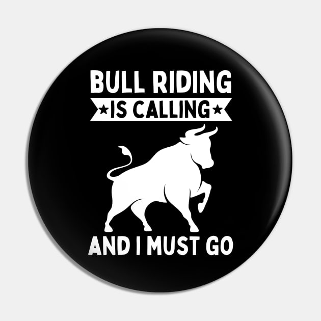Bull Riding Is Calling And I Must Go Pin by footballomatic