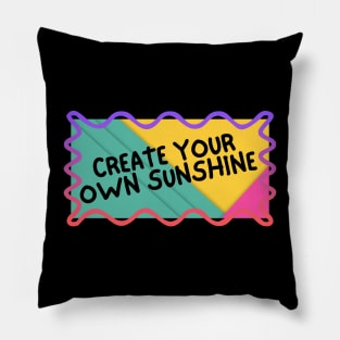 Create your own sunshine. Pillow