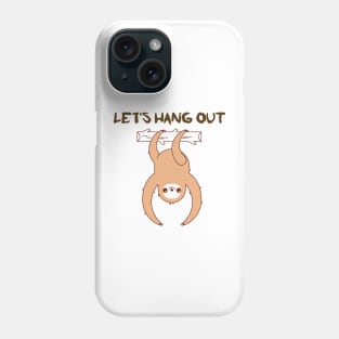 Let's hang out sloth a funny sloth design illustration. Phone Case