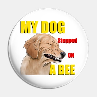 My dog stepped on a bee Pin