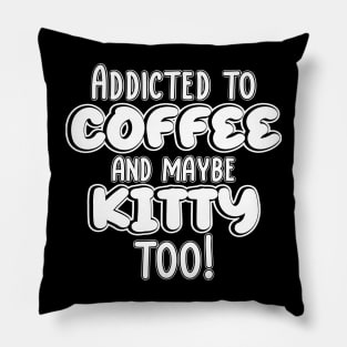 Addicted to coffee and maybe kitty too! Pillow