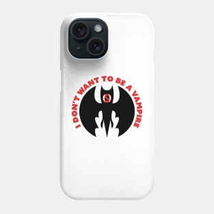 I Don't Want to Be a Vampire Phone Case