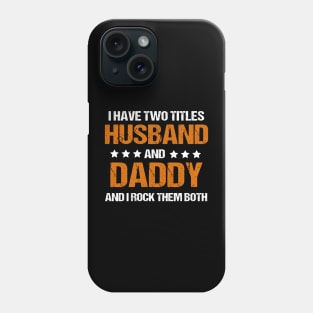 I Have Two Titles Husband And Daddy And I Rock Them Both Phone Case