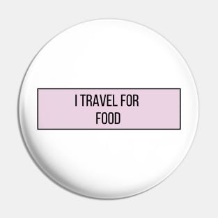 I Travel for Food - Funny Quotes Pin