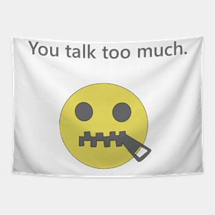 You talk too much. Tapestry