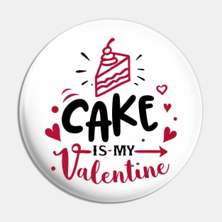 Cake is my Valentine Pin