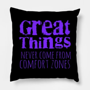 Great things never come from comfort zones Pillow