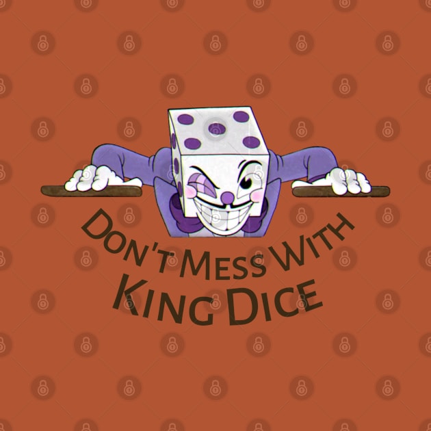 Don't mess with king dice by Milewq