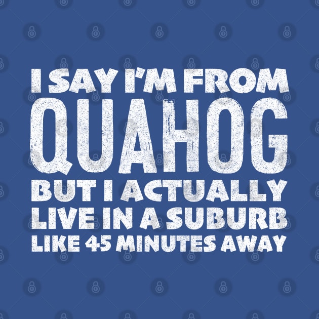 I Say I'm From Quahog ... Humorous Typography Statement Design by DankFutura