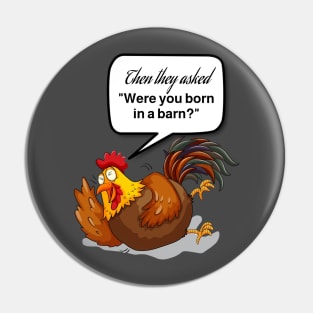 Were you Born in a Barn Chicken laughing Pin