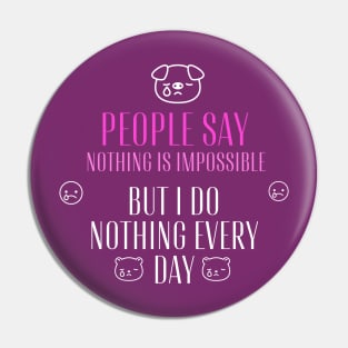 People say nothing is impossible, but I do nothing every day Pin