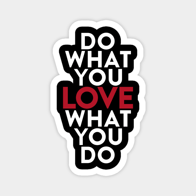 Do What You Love What Love You Do Magnet by miltonta